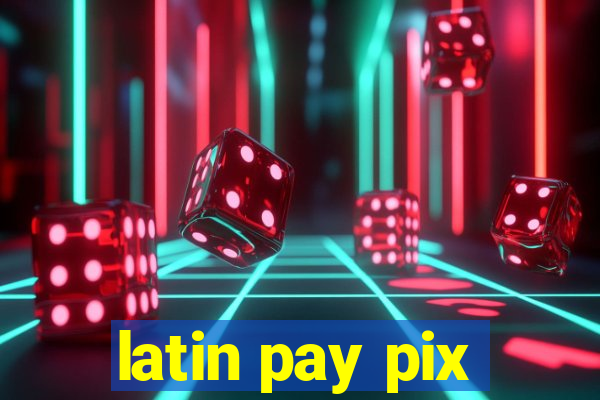 latin pay pix